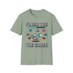 finish the goose T-Shirt