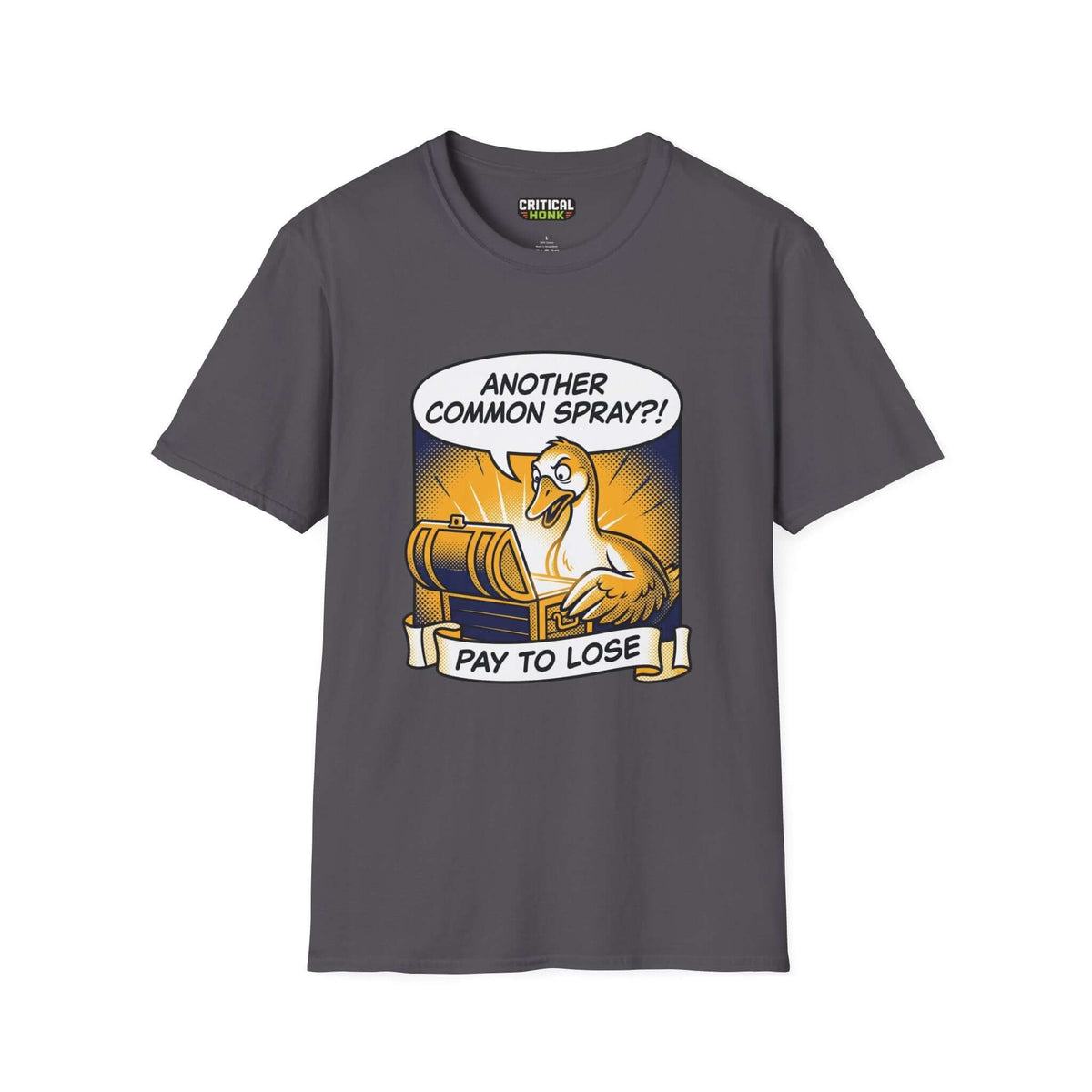 Pay to lose T-Shirt featuring a cartoon duck with the phrase 'ANOTHER COMMON SPRAY?!' on a charcoal background.