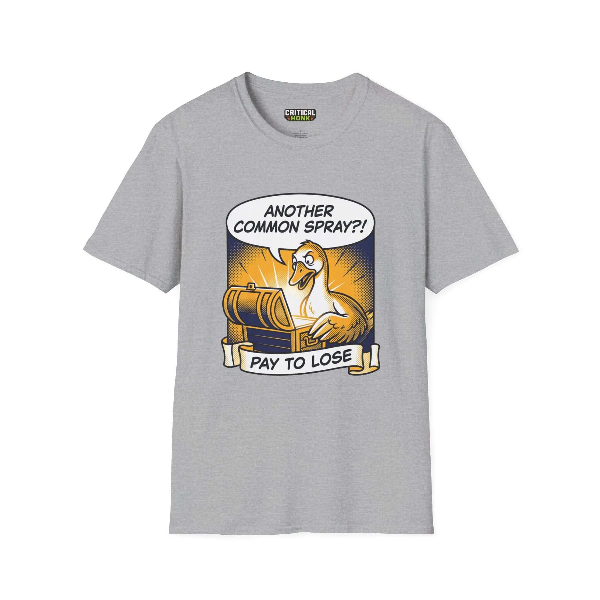 Pay to lose T-Shirt in Sport Grey featuring duck illustration and 'ANOTHER COMMON SPRAY?!' text, unisex fit, made in USA.