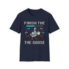 finish the goose T-Shirt