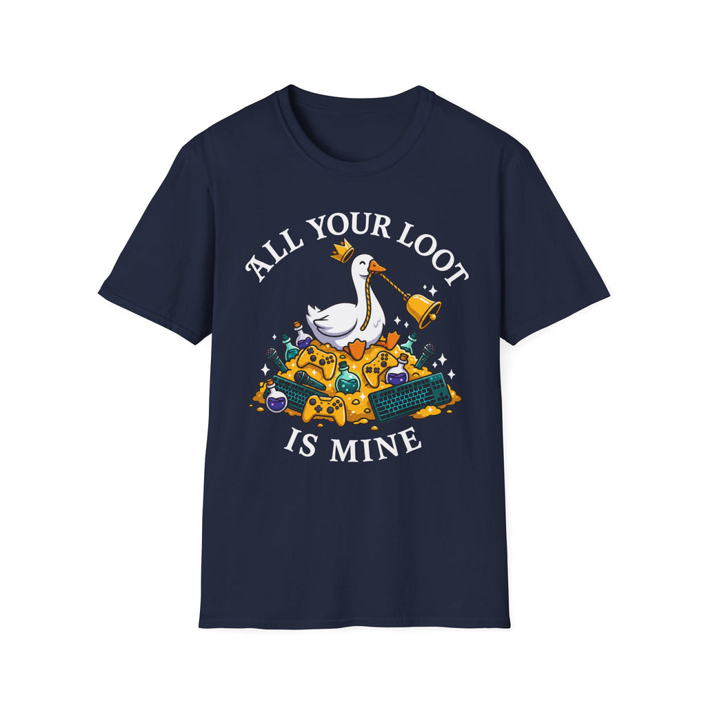 All your loot is mine T-Shirt