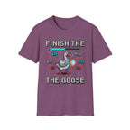 finish the goose T-Shirt