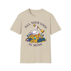All your loot is mine T-Shirt